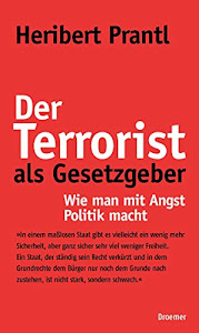 Der Terrorist als Gesetzgeber: Wie man mit Angst Politik macht