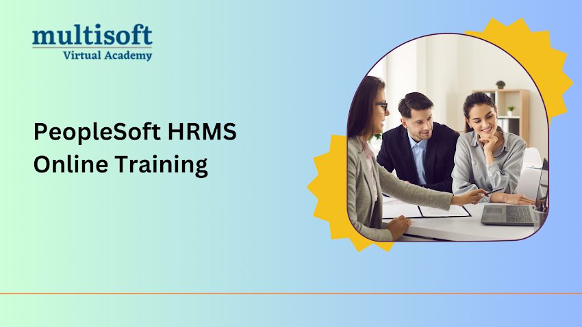 Harnessing the Power of PeopleSoft HRMS with Multisoft Virtual Academy’s Comprehensive Online Training