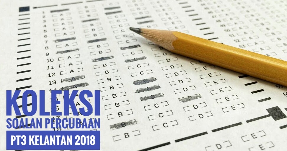 Koleksi Soalan Percubaan PT3 Kelantan 2018 - Peperiksaan