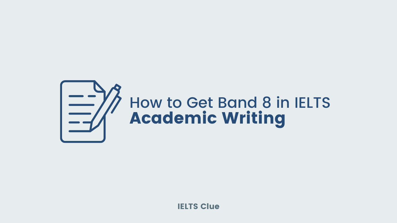 How to Get Band 8 in IELTS Academic Writing Task