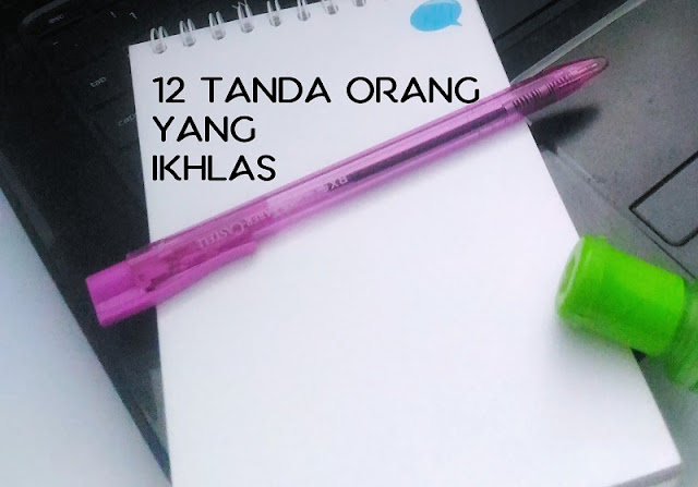 12 tanda orang yang ikhlas,tanda-tanda ikhlas,ciri-ciri orang yang ikhlas,ciri-ciri sifat ikhlas,sifat ikhlas,ikhlas,tanda-tanda orang yang ikhlas