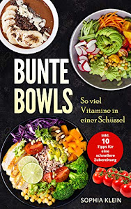 Bunte Bowls: So viel Vitamine in einer Schüssel, Inkl. 10 Tipps für eine schnellere Zubereitung