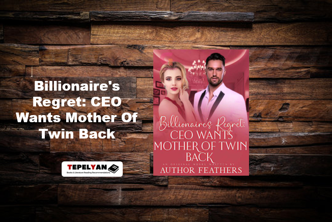 Read Billionaire's Regret: CEO Wants Mother Of Twin Back Novel Full Story