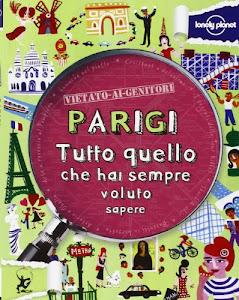 Parigi. Tutto quello che hai sempre voluto sapere