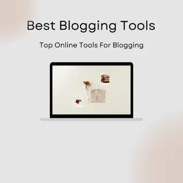 Best Blogging Tools - 10 Top Online Tools For Blogging