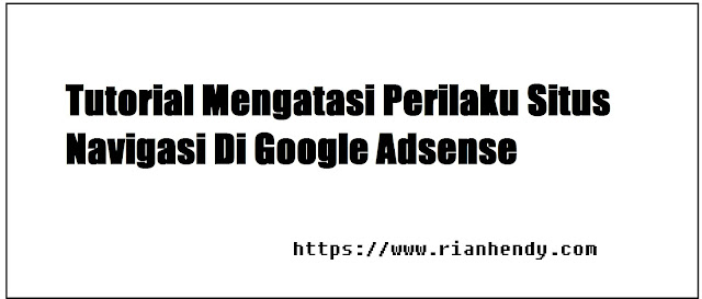 Tutorial Mengatasi Perilaku Situs Navigasi Di Google Adsense - Ditolak karena perilaku situs: navigasi di google adsense pada situs atau blog, Maka di hari ini saya akan memberikan informasi menarik berupa tutorial beserta tips-tips dan langkah-langkah untuk pembahasan yang akan saya berikan dengan rangkuman dapat anda mudah pelajari lalu diterapkan diblog