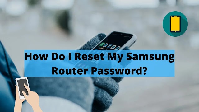 How Do I Reset My Samsung Router Password? | Reset Samsung Router Password