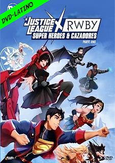 LIGA DE LA JUSTICIA X RWBY – SUPERHEROES Y CAZADORES – PARTE 1 – DVD-5 – DUAL LATINO – 2023 – (VIP)