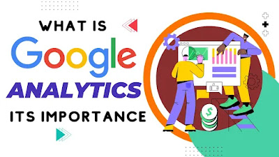 What is Google Analytics | What is the Importance of Google Analytics