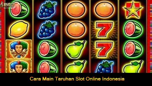 Cara Main Taruhan Slot Online Indonesia