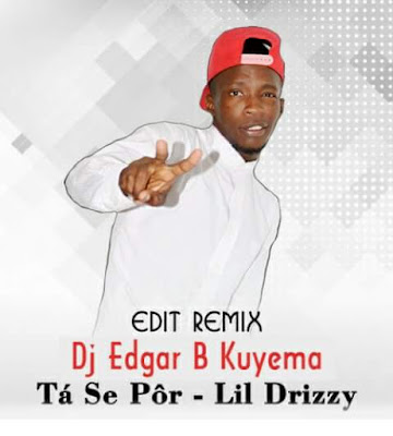 DJ Edgar B Kuyema Ft. Lil Drizzy - Tá Se Pôr (Edit Remix)