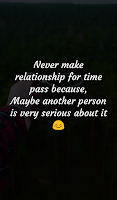 Never make relationship for time pass because, Maybe another person is very serious about it
