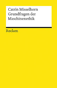 Grundfragen der Maschinenethik (Reclams Universal-Bibliothek)