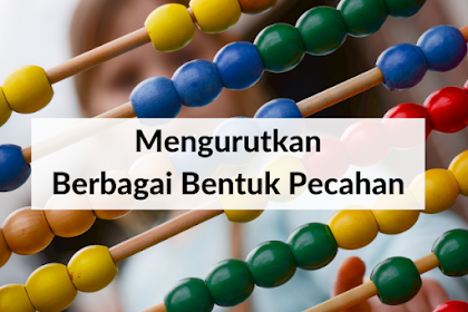 Mengurutkan Berbagai Bentuk Pecahan - Matematika Kelas 6