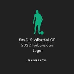 Kits DLS Villarreal CF 2022 Terbaru dan Logo