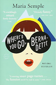 Where'd You Go, Bernadette: A Novel