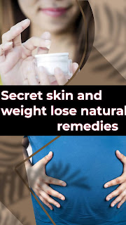 secret skin and weight lose natural remedies