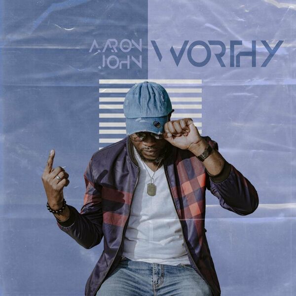Aaron John – Worthy (Single) 2020