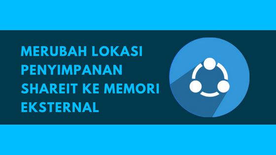 Cara Merubah Lokasi Penyimpanan SHAREit ke Memori Eksternal