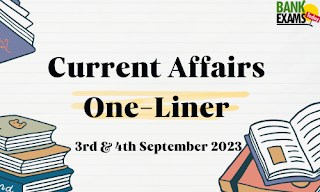 Current Affairs One-Liner : 3rd & 4th September 2023