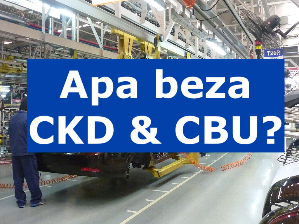 Apa beza CKD dan CBU?