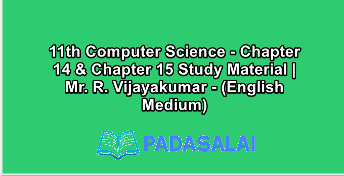11th Computer Science - Chapter 14 & Chapter 15 Study Material | Mr. R. Vijayakumar - (English Medium)