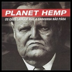 Planet Hemp - Os Cães Ladram Mas A Caravana Não Para