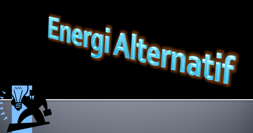 Energi Alternatif - MARIOATHA BLOG