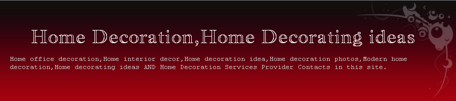 Home Decoration,Home Decorating ideas