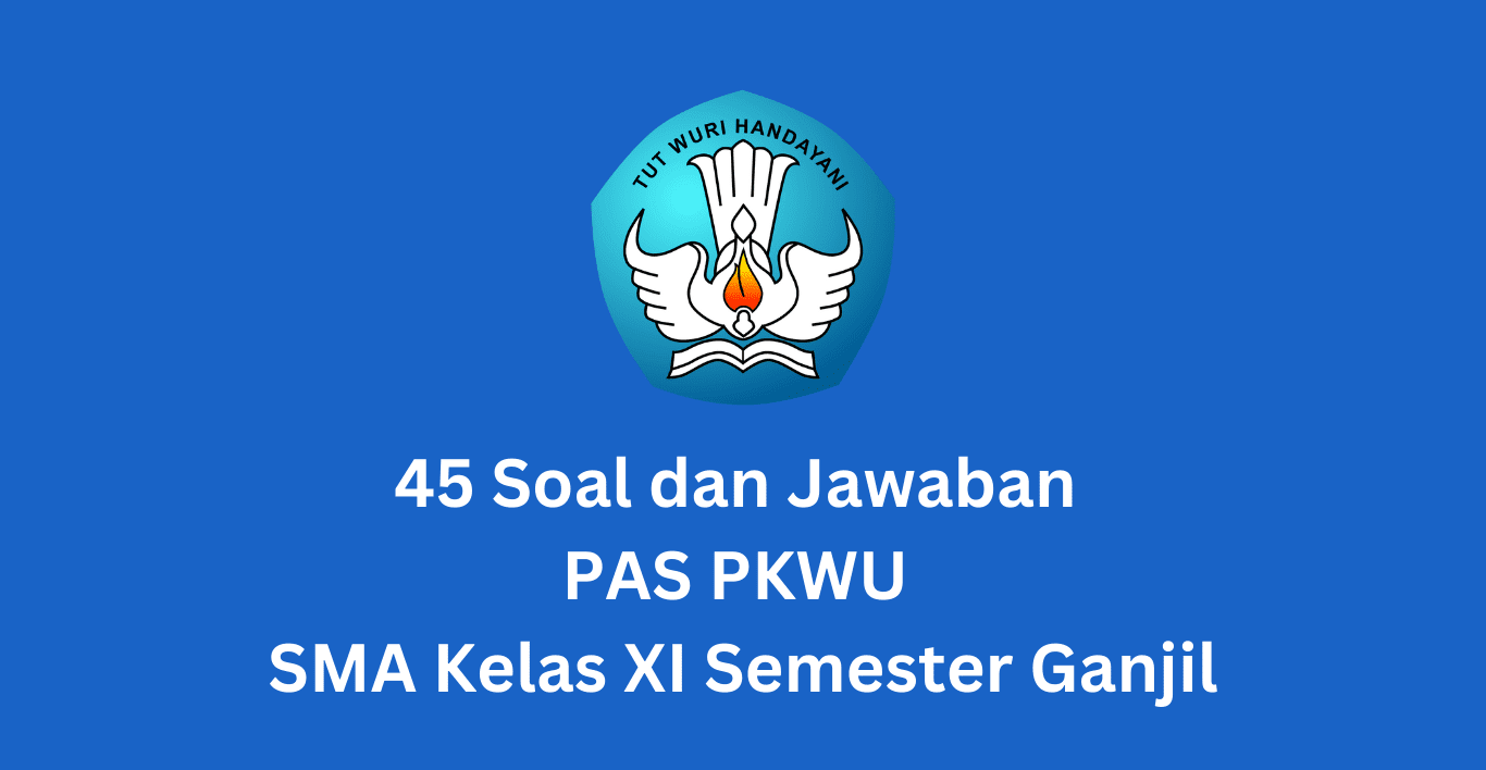 45 Soal dan Jawaban PAS PKWU SMA Kelas XI Semester Ganjil