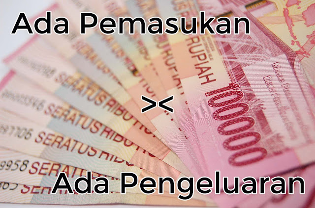 Ada Pemasukan Ada Pegeluaran