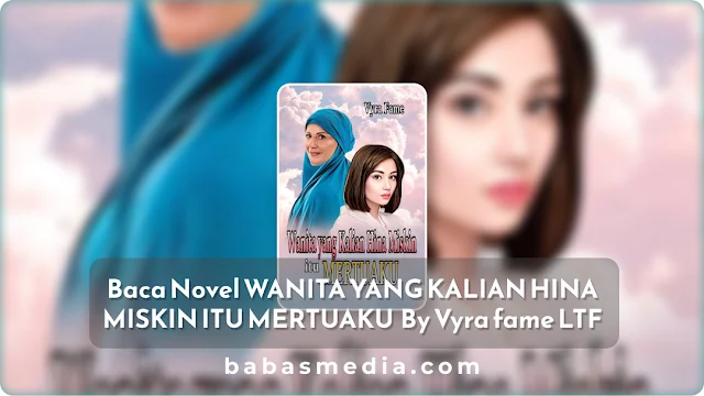 Cover Novel WANITA YANG KALIAN HINA MISKIN ITU MERTUAKU By Vyra fame LTF