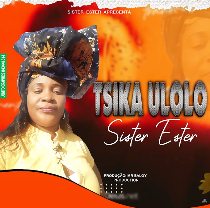 DOWNLOAD MP3: Sister Ester - Tsika Ulolo (2022) | Produção: Mr Baloy Production 