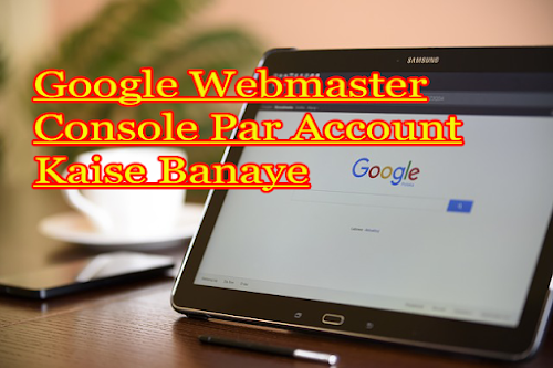 Google Webmaster Console Par Account Kaise Banaye 