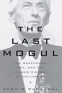 The Last Mogul: Lew Wasserman, McA, and the Hidden History of Hollywood