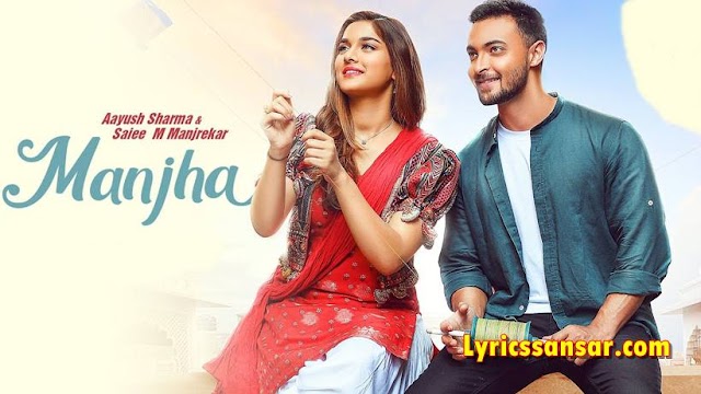 Manjha Lyrics - Vishal Mishra | Aayush Sharma & Saiee M Manjrekar