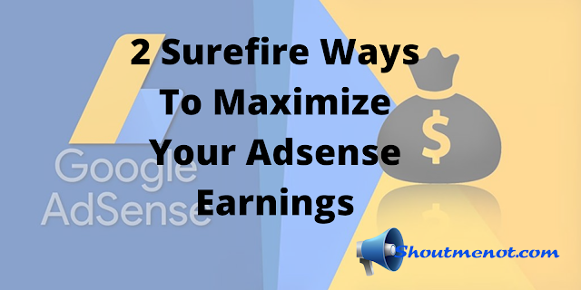 2 Surefire Ways To Maximize Your Adsense Earnings