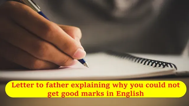 Letter to your father telling him the reasons for not securing good marks in English