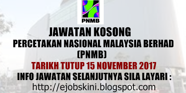 Jawatan Kosong Percetakan Nasional Malaysia Berhad (PNMB) - 15 November 2017