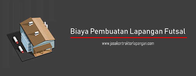 Biaya Pembuatan Lapangan Futsal