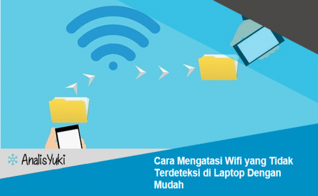 Cara Mengatasi Wifi yang Tidak Terdeteksi di Laptop Dengan Mudah