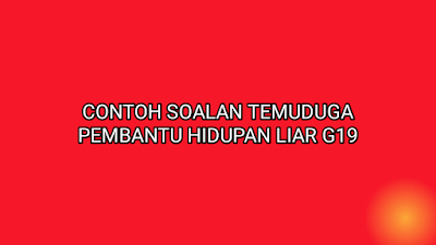 Contoh Soalan Temuduga Pembantu Hidupan Liar G19 - SUMBER 