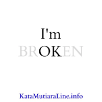 Kata Mutiara Line: I'm Broken ~ Kata Mutiara - Sumber Kata 