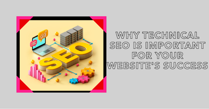 Why Technical SEO is Important for Your Website's Success: The Ultimate Guide