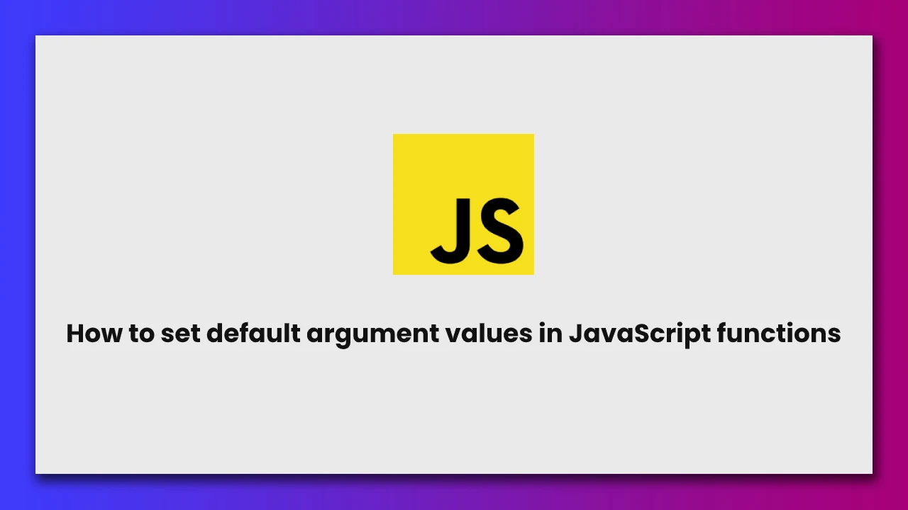 how-to-set-default-argument-values-in-javascript-functions