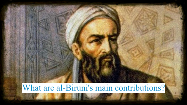 What are al-Biruni's main contributions?