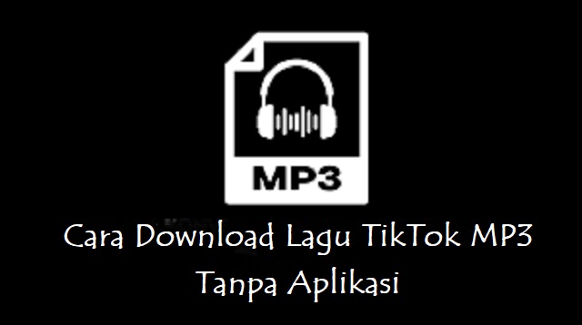 tanpa menggunakan aplikasi tambahan mungkin sudah banyak diketahui pengguna Cara Download Lagu TikTok MP3 Tanpa Aplikasi 2022