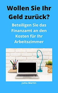 Wollen Sie Ihr Geld zurück?: Beteiligen Sie das Finanzamt an den Kosten für Ihr Arbeitszimmer