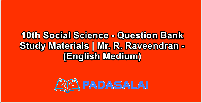 10th Social Science - Question Bank Study Materials | Mr. R. Raveendran - (English Medium)