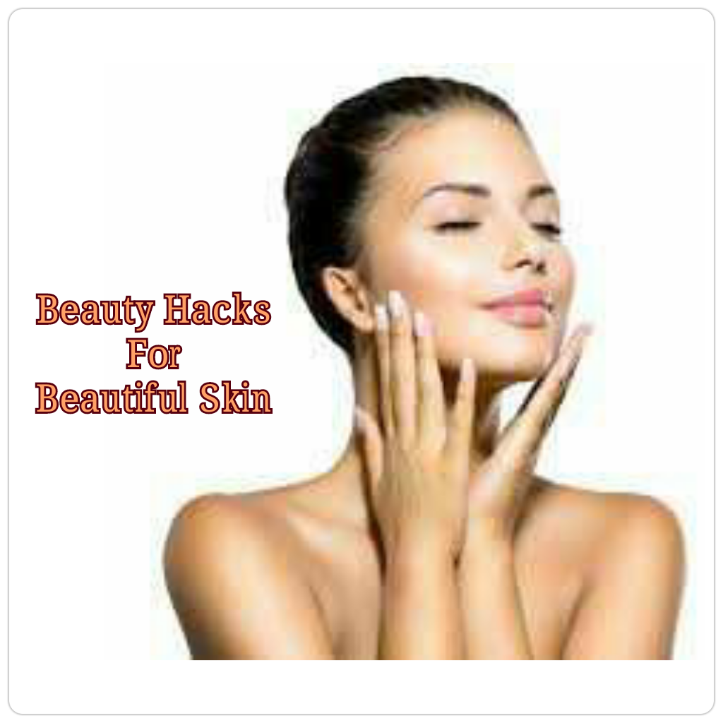 Beauty Hacks, Beautiful Skin